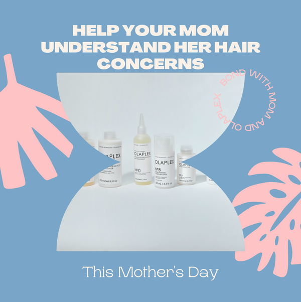 Help Your Mom Understand Her Hair Concerns - OLAPLEX Inc.