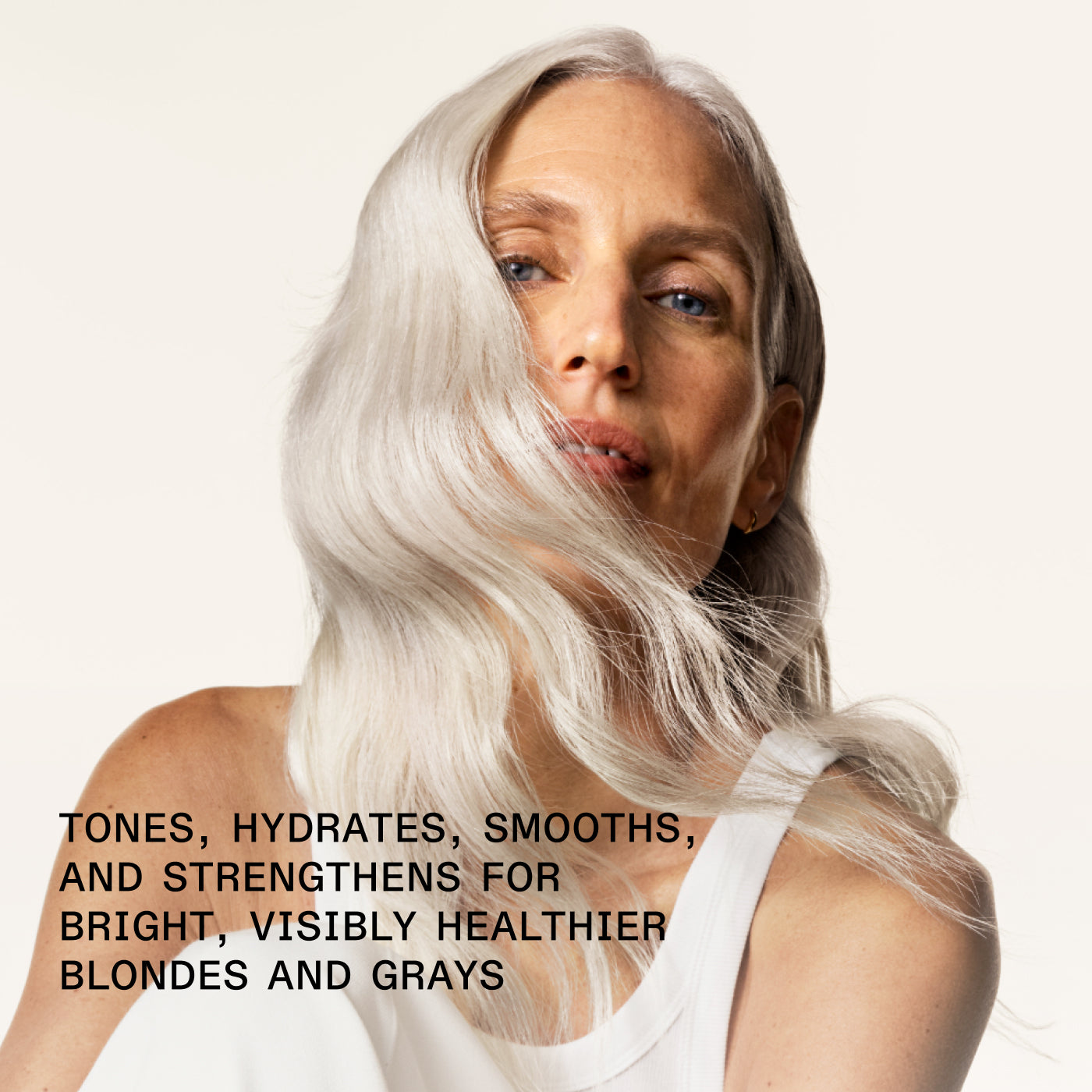 TONES, HYDRATES, SMOOTHS, AND STRENGTHENS FOR BRIGHT, VISIBLY HEALTHIER BLONDES AND GRAYS