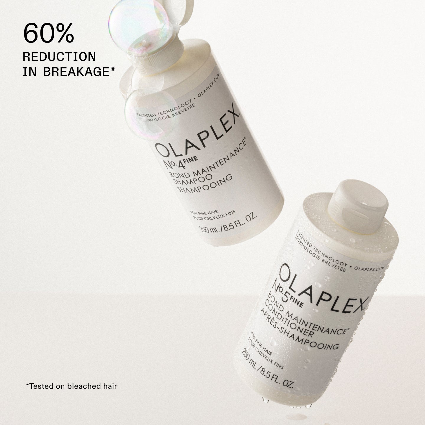 Olaplex No.4FINE and No.5FINE shampoo and conditioner bottles with text about reduction in breakage on a white background

60% REDUCTION IN BREAKAGE*

*Tested on bleached hair